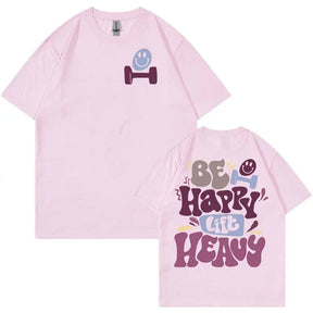 T-shirt Be Happy Lift Heavy